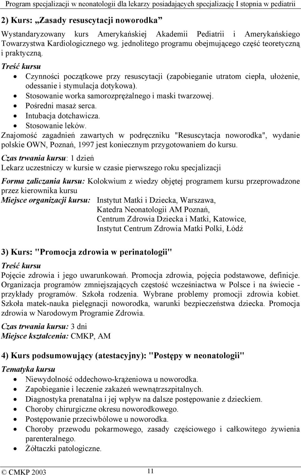 Stosowanie worka samorozprężalnego i maski twarzowej. Pośredni masaż serca. Intubacja dotchawicza. Stosowanie leków.