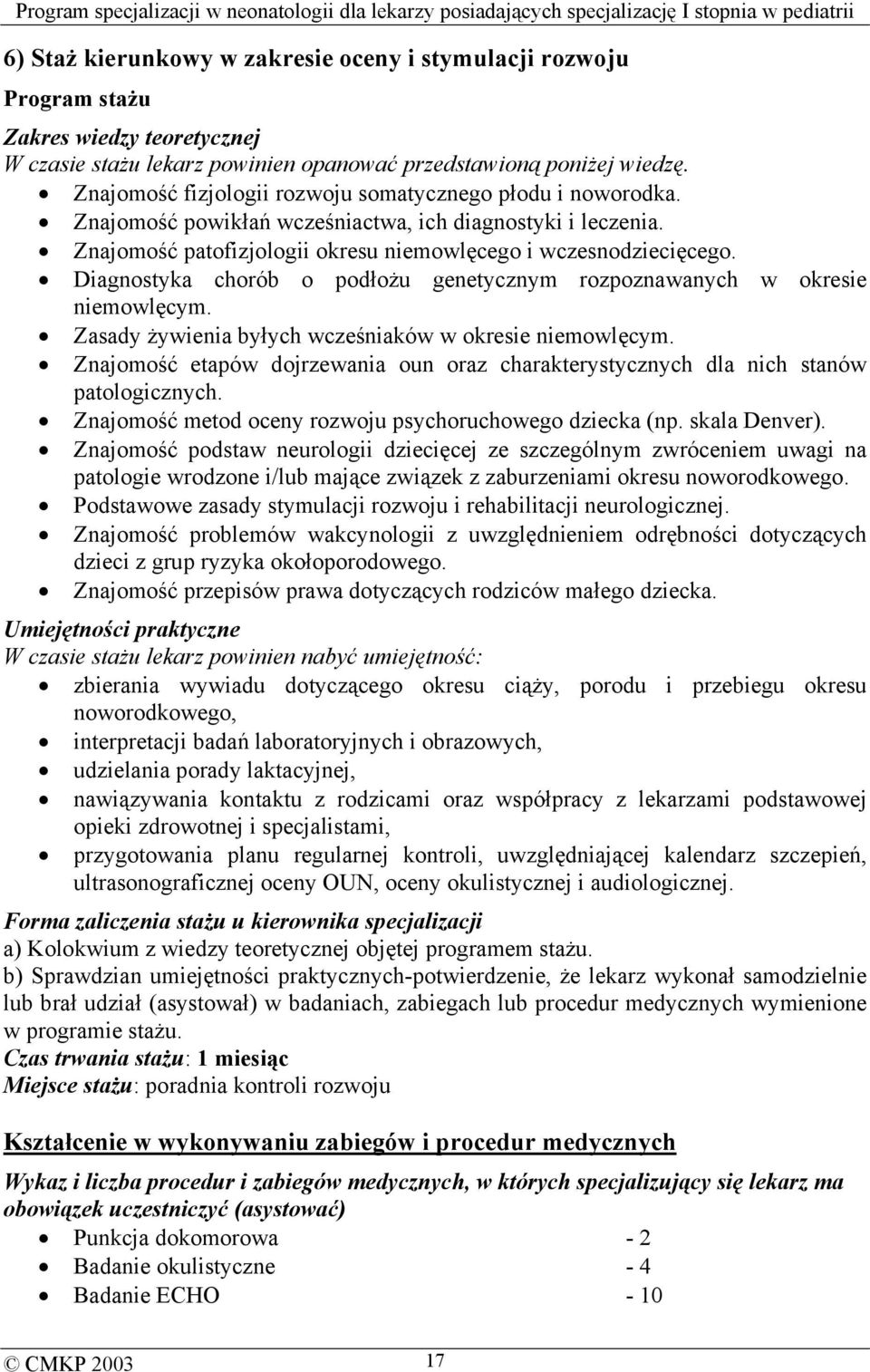 Diagnostyka chorób o podłożu genetycznym rozpoznawanych w okresie niemowlęcym. Zasady żywienia byłych wcześniaków w okresie niemowlęcym.