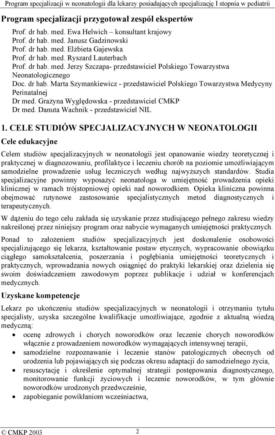 Grażyna Wyględowska - przedstawiciel CMKP Dr med. Danuta Wachnik - przedstawiciel NIL 1.