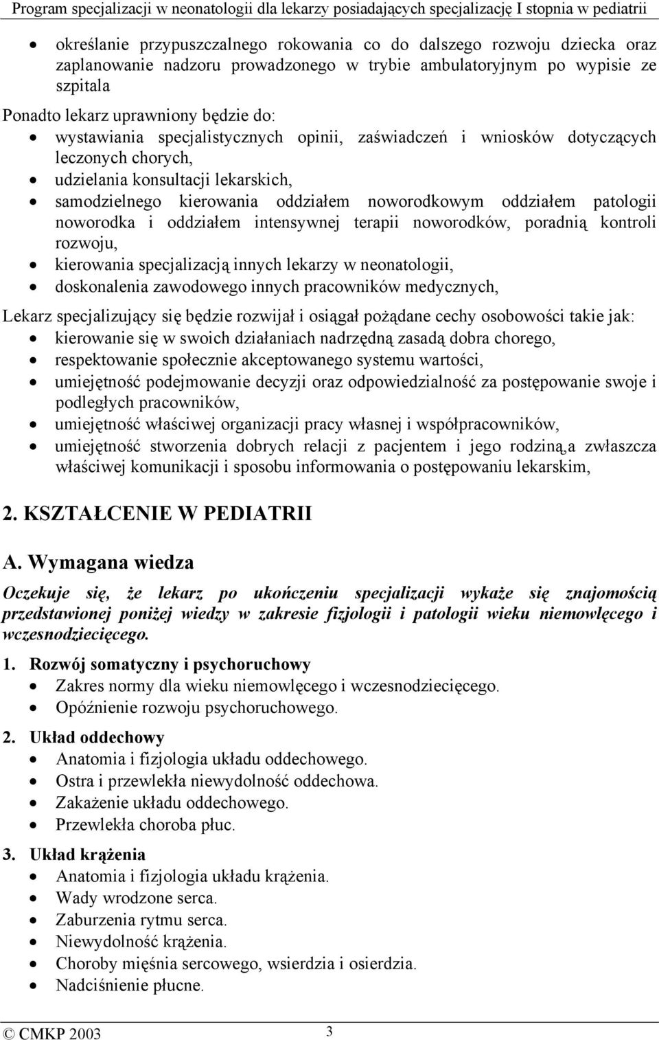 noworodka i oddziałem intensywnej terapii noworodków, poradnią kontroli rozwoju, kierowania specjalizacją innych lekarzy w neonatologii, doskonalenia zawodowego innych pracowników medycznych, Lekarz