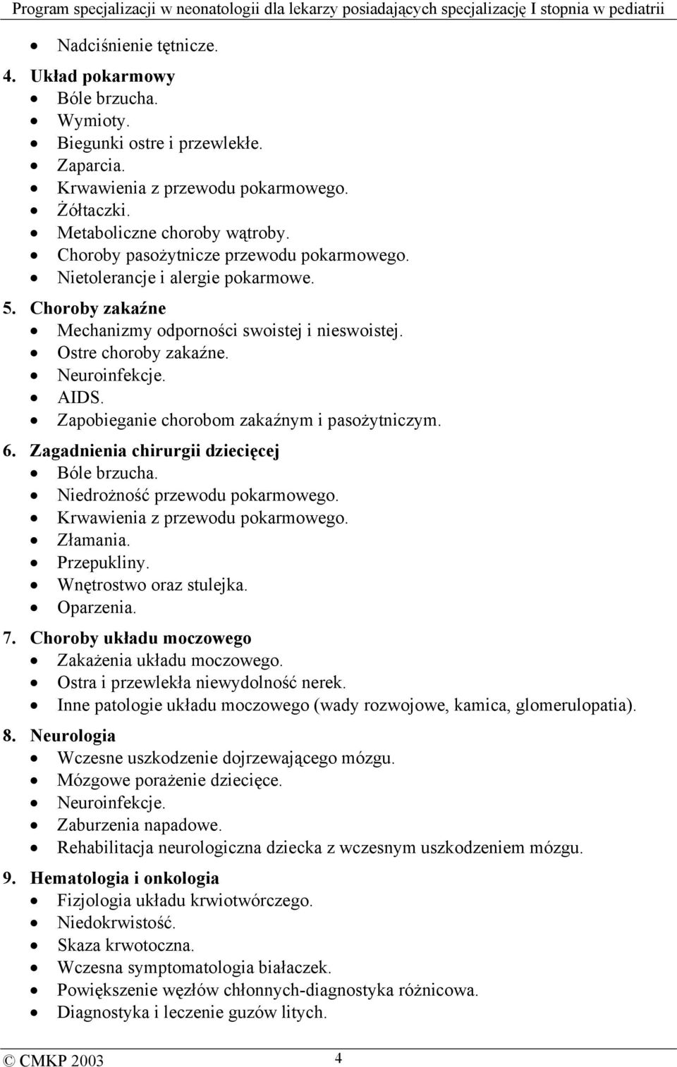 Zapobieganie chorobom zakaźnym i pasożytniczym. 6. Zagadnienia chirurgii dziecięcej Bóle brzucha. Niedrożność przewodu pokarmowego. Krwawienia z przewodu pokarmowego. Złamania. Przepukliny.