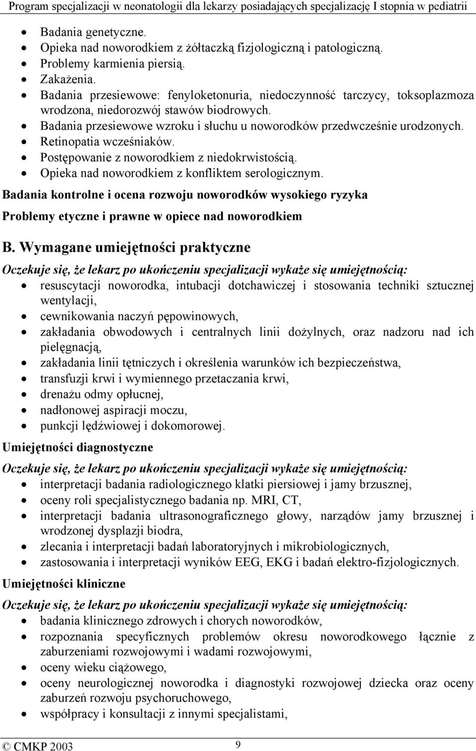 Retinopatia wcześniaków. Postępowanie z noworodkiem z niedokrwistością. Opieka nad noworodkiem z konfliktem serologicznym.
