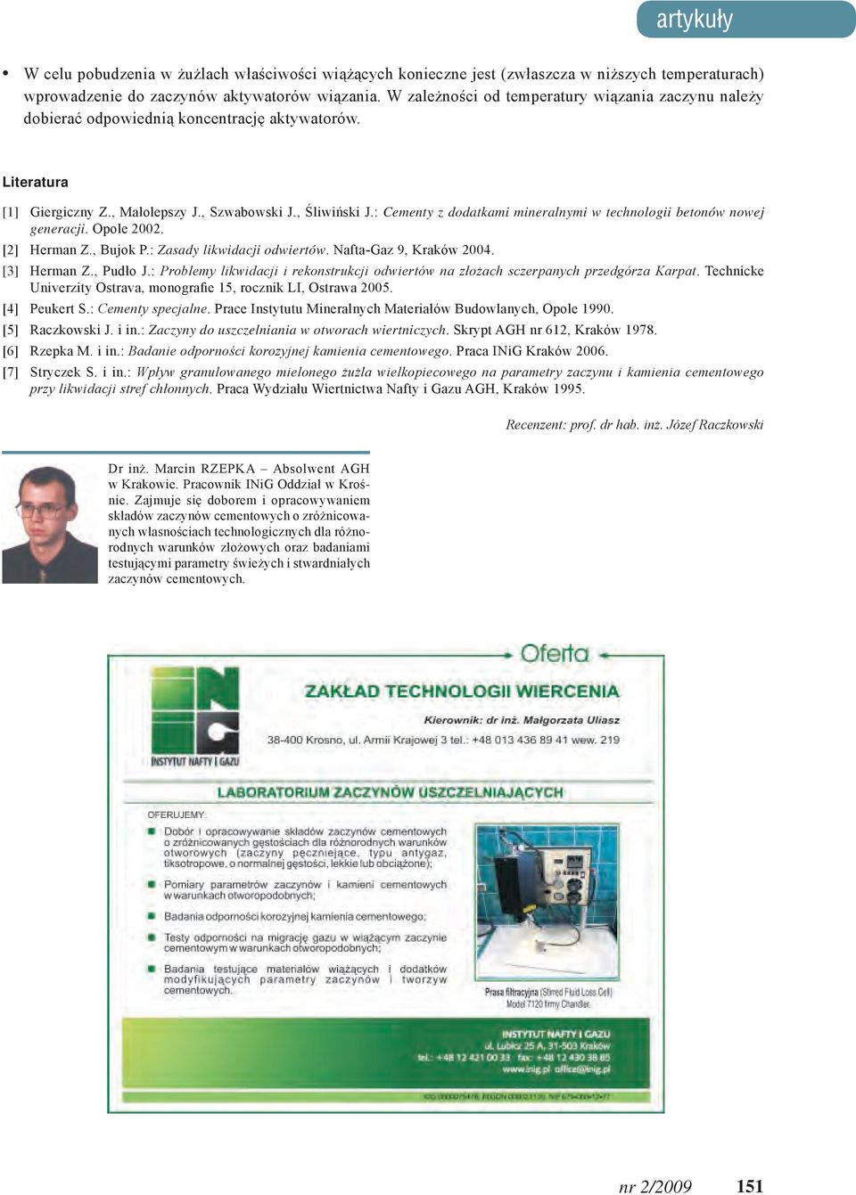 : Cementy z dodatkami mineralnymi w technologii betonów nowej generacji. Opole 2002. [2] Herman Z., Bujok P.: Zasady likwidacji odwiertów. Nafta-Gaz 9, Kraków 2004. [3] Herman Z., Pudło J.