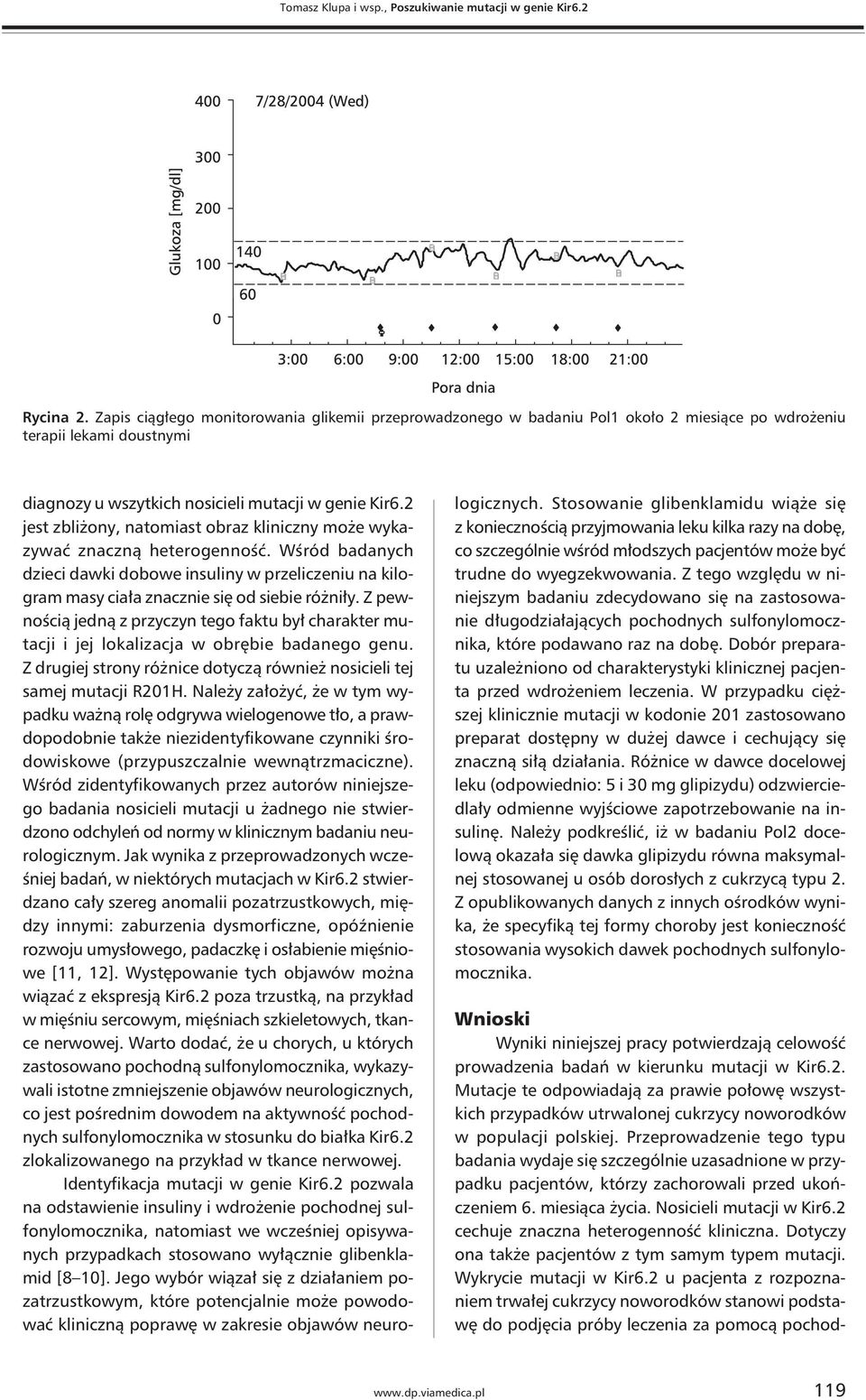 2 jest zbliżony, natomiast obraz kliniczny może wykazywać znaczną heterogenność. Wśród badanych dzieci dawki dobowe insuliny w przeliczeniu na kilogram masy ciała znacznie się od siebie różniły.