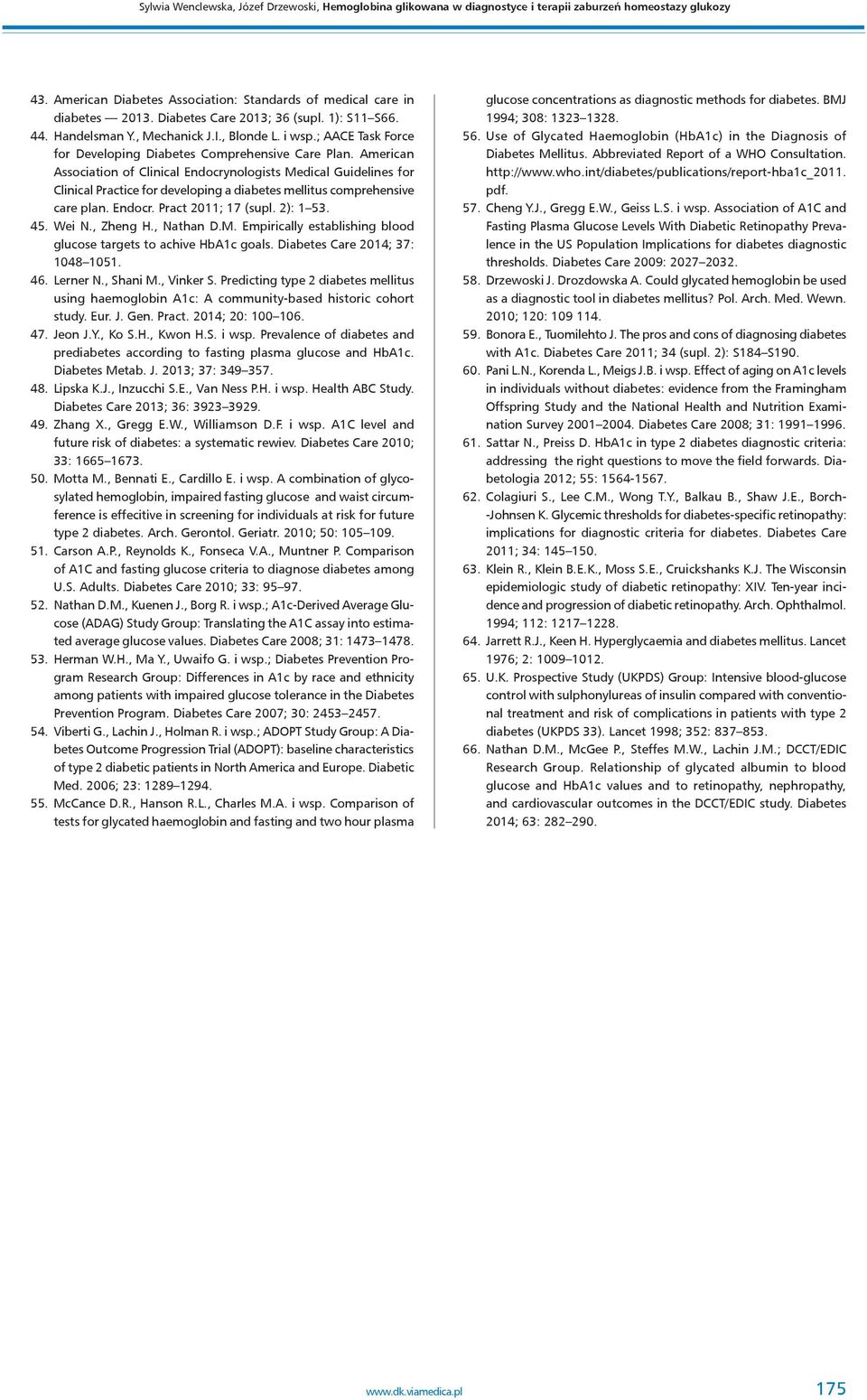 American Association of Clinical Endocrynologists Medical Guidelines for Clinical Practice for developing a diabetes mellitus comprehensive care plan. Endocr. Pract 2011; 17 (supl. 2): 1 53. 45.
