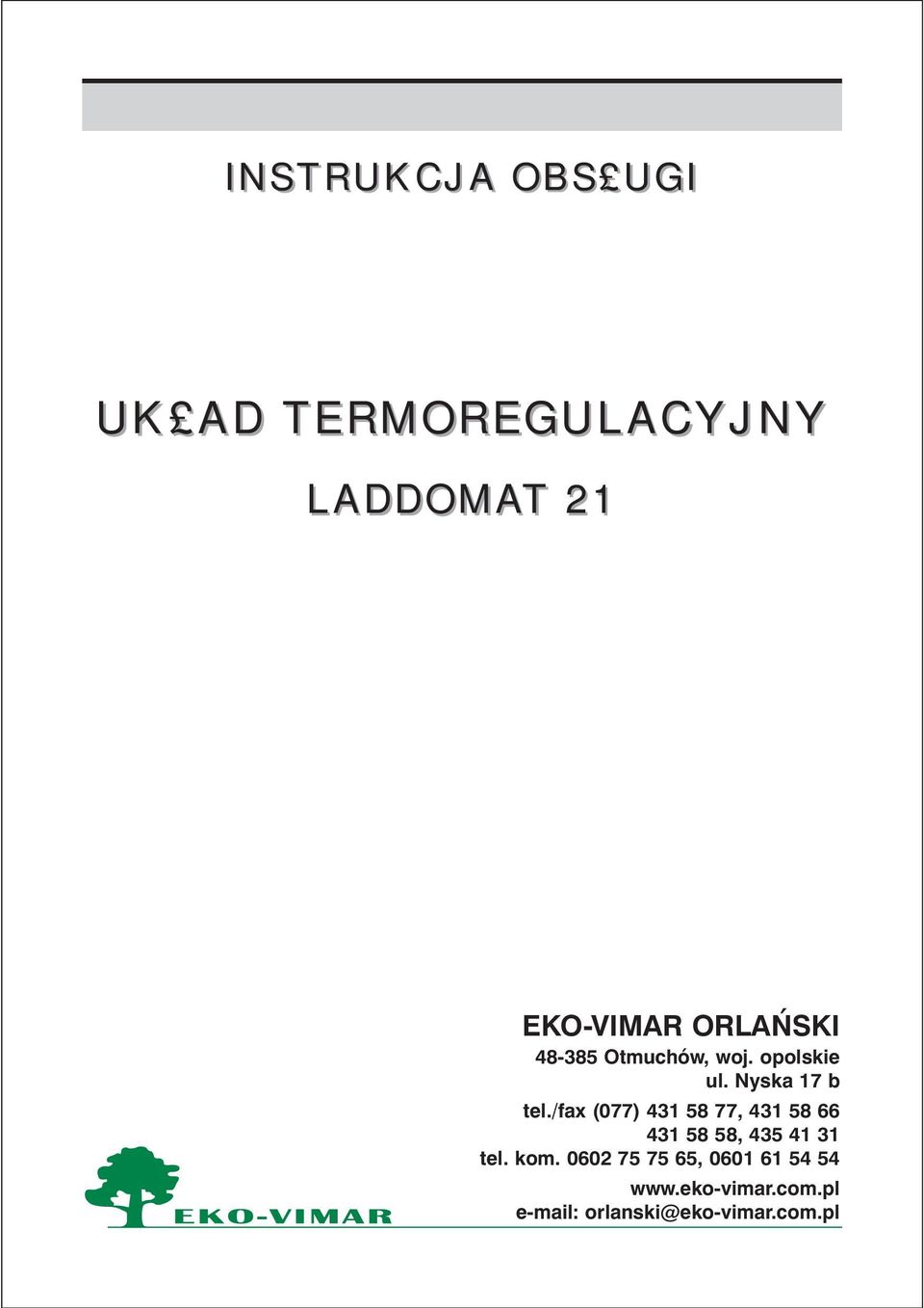 /fax (077) 431 58 77, 431 58 66 431 58 58, 435 41 31 tel. kom.