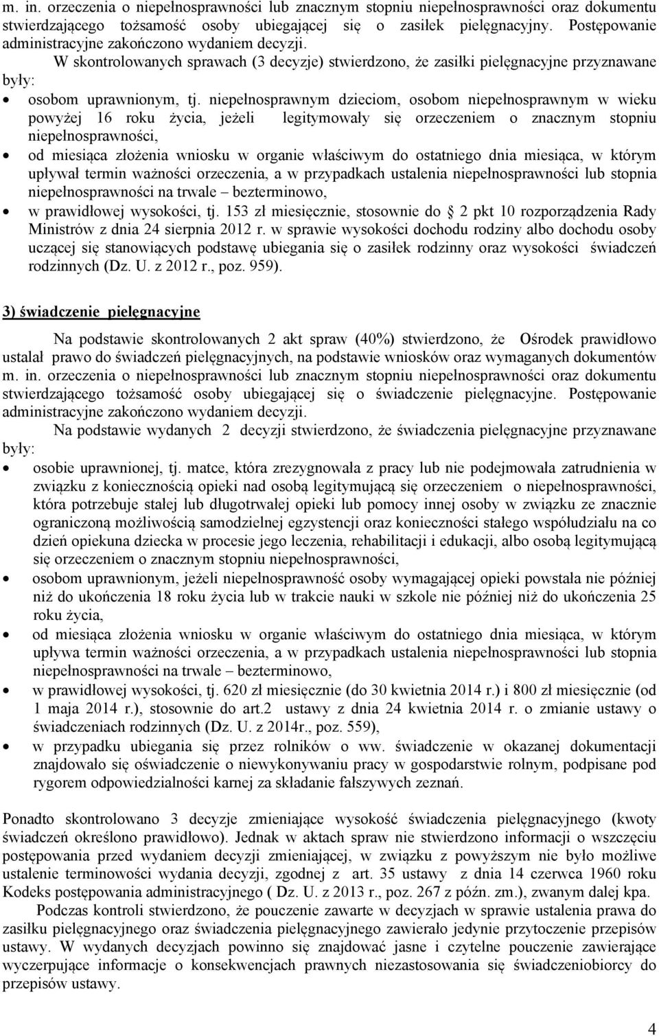niepełnosprawnym dzieciom, osobom niepełnosprawnym w wieku powyżej 16 roku życia, jeżeli legitymowały się orzeczeniem o znacznym stopniu niepełnosprawności, od miesiąca złożenia wniosku w organie