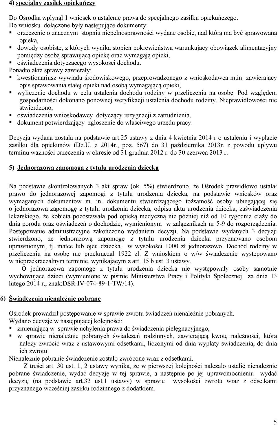 pokrewieństwa warunkujący obowiązek alimentacyjny pomiędzy osobą sprawującą opiekę oraz wymagają opieki, oświadczenia dotyczącego wysokości dochodu.