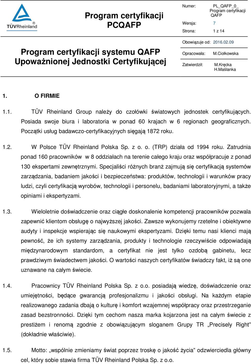 o. (TRP) działa od 1994 roku. Zatrudnia ponad 160 pracowników w 8 oddziałach na terenie całego kraju oraz współpracuje z ponad 130 ekspertami zewnętrznymi.