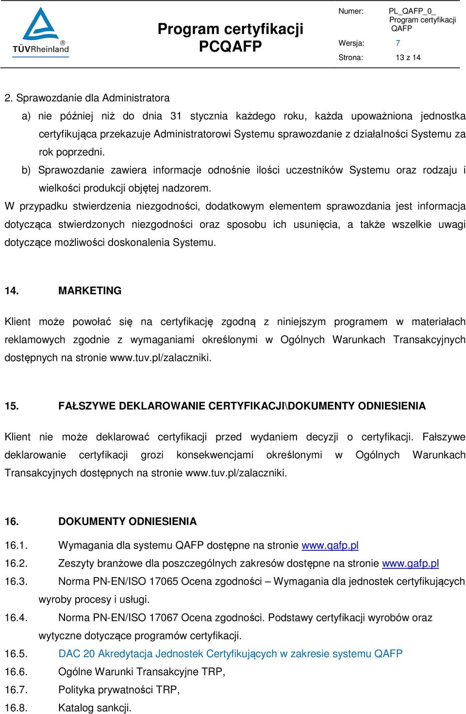 za rok poprzedni. b) Sprawozdanie zawiera informacje odnośnie ilości uczestników Systemu oraz rodzaju i wielkości produkcji objętej nadzorem.