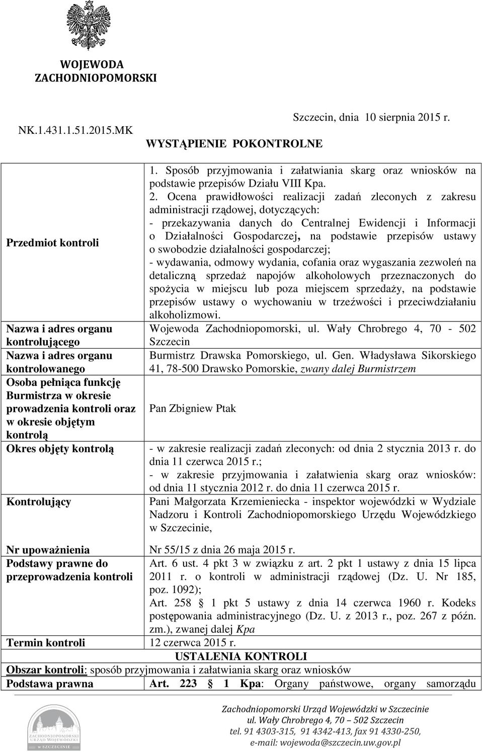 objęty kontrolą Kontrolujący WYSTĄPIENIE POKONTROLNE Szczecin, dnia 10 sierpnia 20