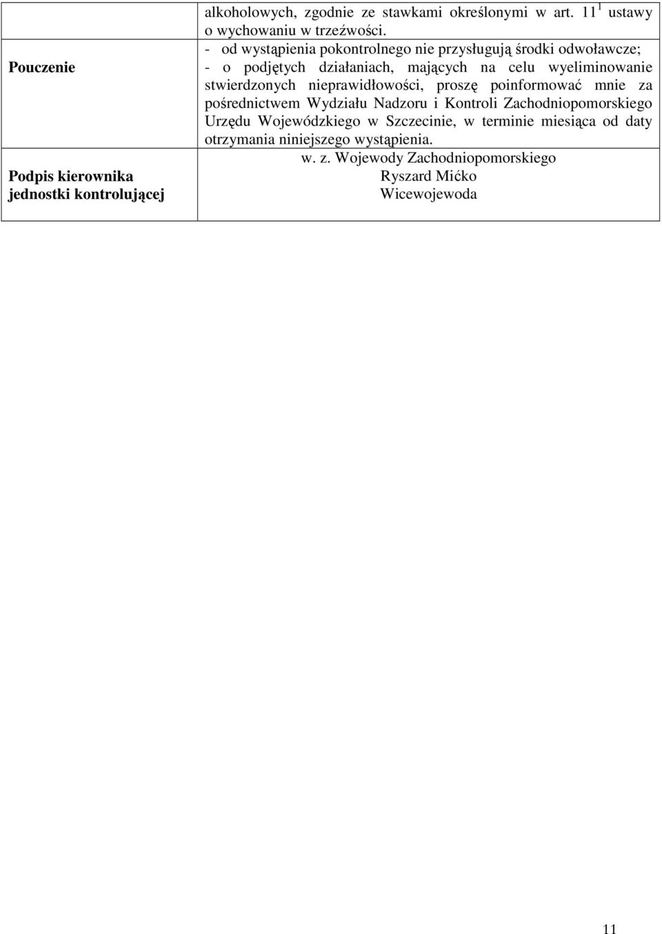 - od wystąpienia pokontrolnego nie przysługują środki odwoławcze; - o podjętych działaniach, mających na celu wyeliminowanie stwierdzonych