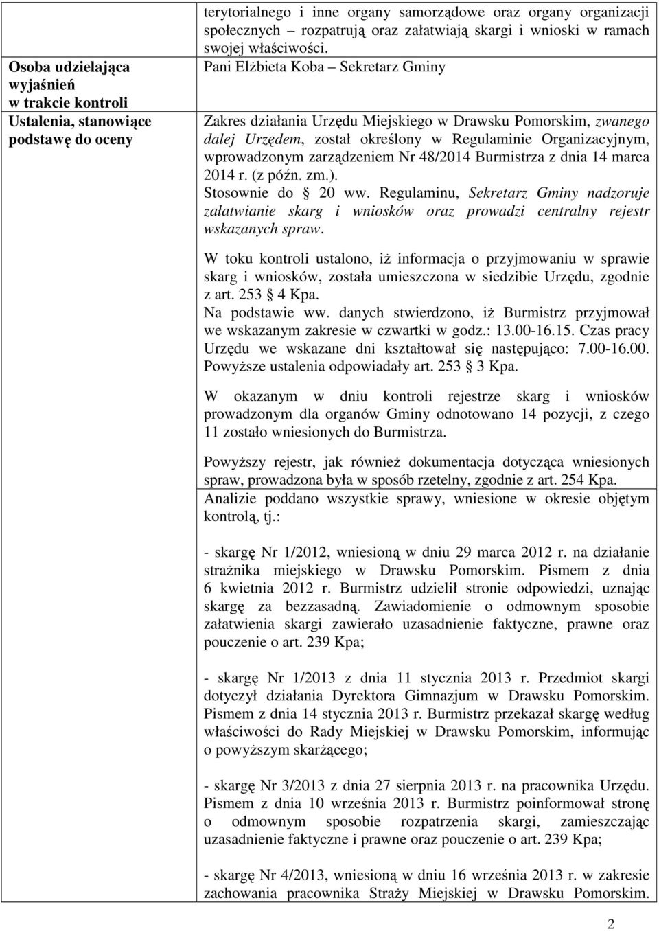 Pani ElŜbieta Koba Sekretarz Gminy Zakres działania Urzędu Miejskiego w Drawsku Pomorskim, zwanego dalej Urzędem, został określony w Regulaminie Organizacyjnym, wprowadzonym zarządzeniem Nr 48/2014
