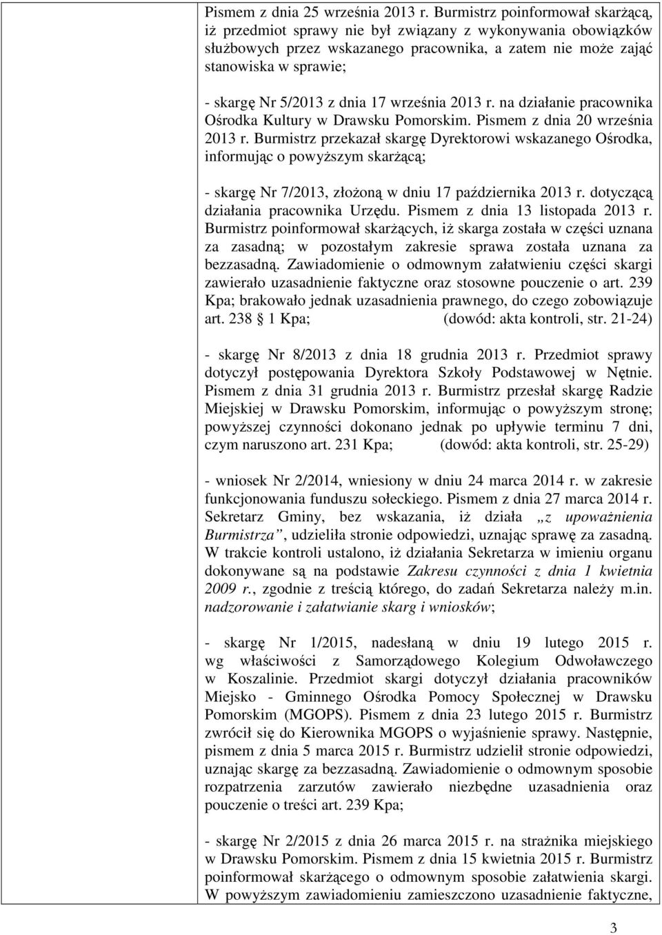 z dnia 17 września 2013 r. na działanie pracownika Ośrodka Kultury w Drawsku Pomorskim. Pismem z dnia 20 września 2013 r.