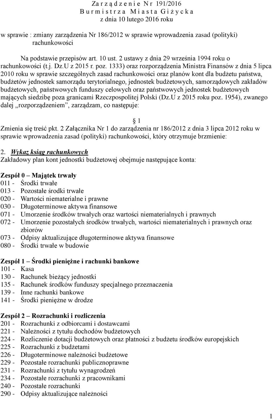 1333) oraz rozporządzenia Ministra Finansów z dnia 5 lipca 2010 roku w sprawie szczególnych zasad rachunkowości oraz planów kont dla budżetu państwa, budżetów jednostek samorządu terytorialnego,