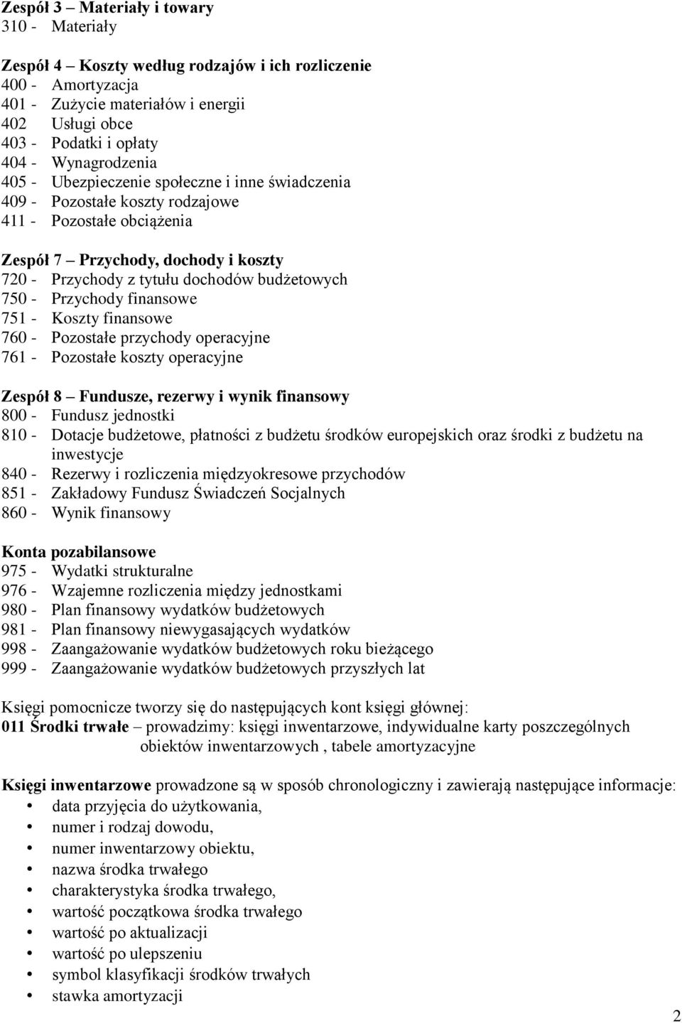 budżetowych 750 - Przychody finansowe 751 - Koszty finansowe 760 - Pozostałe przychody operacyjne 761 - Pozostałe koszty operacyjne Zespół 8 Fundusze, rezerwy i wynik finansowy 800 - Fundusz