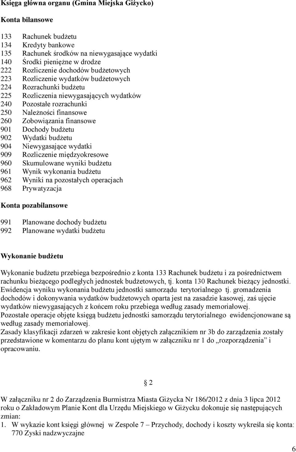 finansowe 901 Dochody budżetu 902 Wydatki budżetu 904 Niewygasające wydatki 909 Rozliczenie międzyokresowe 960 Skumulowane wyniki budżetu 961 Wynik wykonania budżetu 962 Wyniki na pozostałych