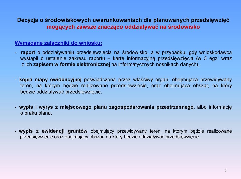 wraz z ich zapisem w formie elektronicznej na informatycznych nośnikach danych), - kopia mapy ewidencyjnej poświadczona przez właściwy organ, obejmująca przewidywany teren, na którym będzie