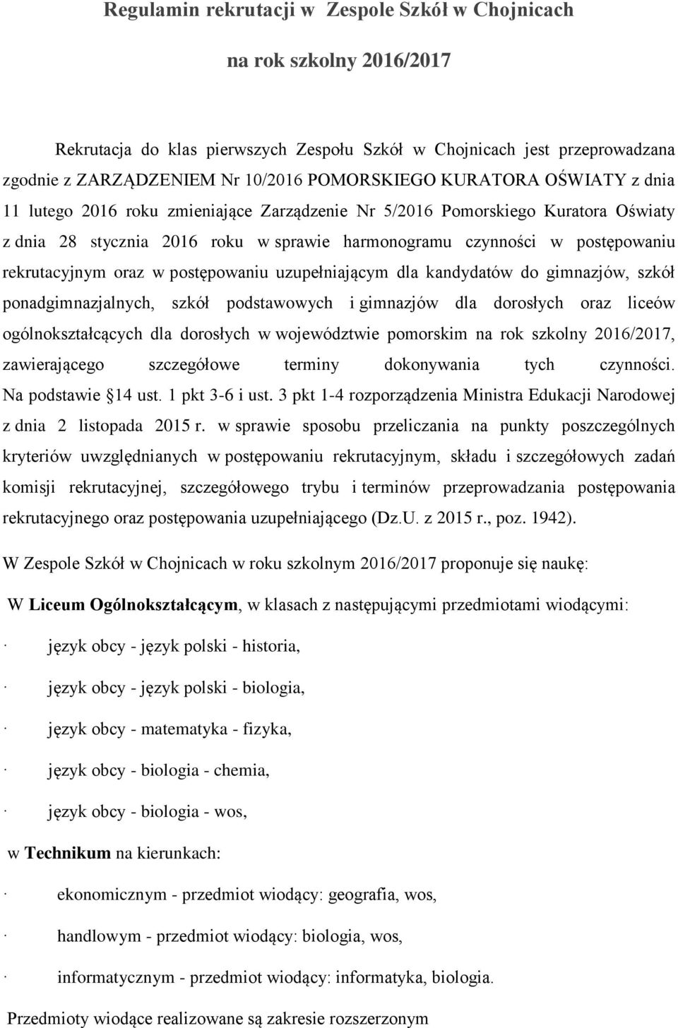 oraz w postępowaniu uzupełniającym dla kandydatów do gimnazjów, szkół ponadgimnazjalnych, szkół podstawowych i gimnazjów dla dorosłych oraz liceów ogólnokształcących dla dorosłych w województwie