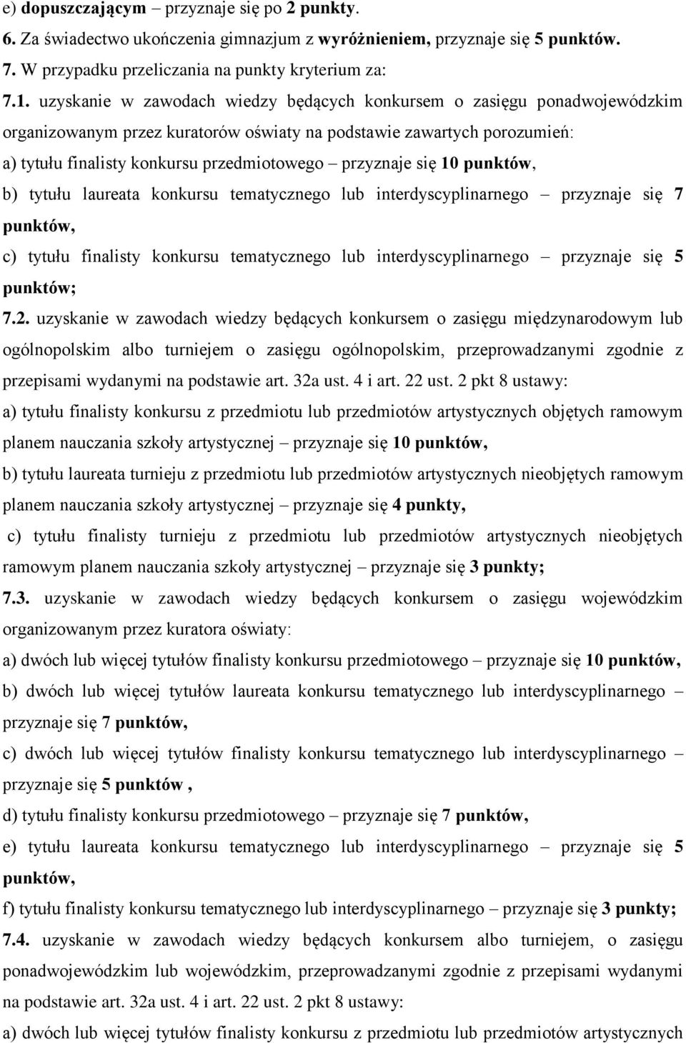 przyznaje się 10 punktów, b) tytułu laureata konkursu tematycznego lub interdyscyplinarnego przyznaje się 7 punktów, c) tytułu finalisty konkursu tematycznego lub interdyscyplinarnego przyznaje się 5