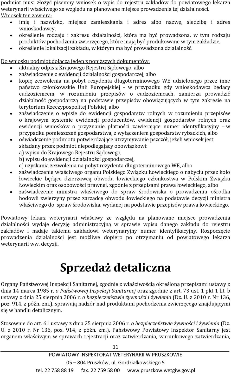 produktów pochodzenia zwierzęcego, które mają być produkowane w tym zakładzie, określenie lokalizacji zakładu, w którym ma być prowadzona działalność.