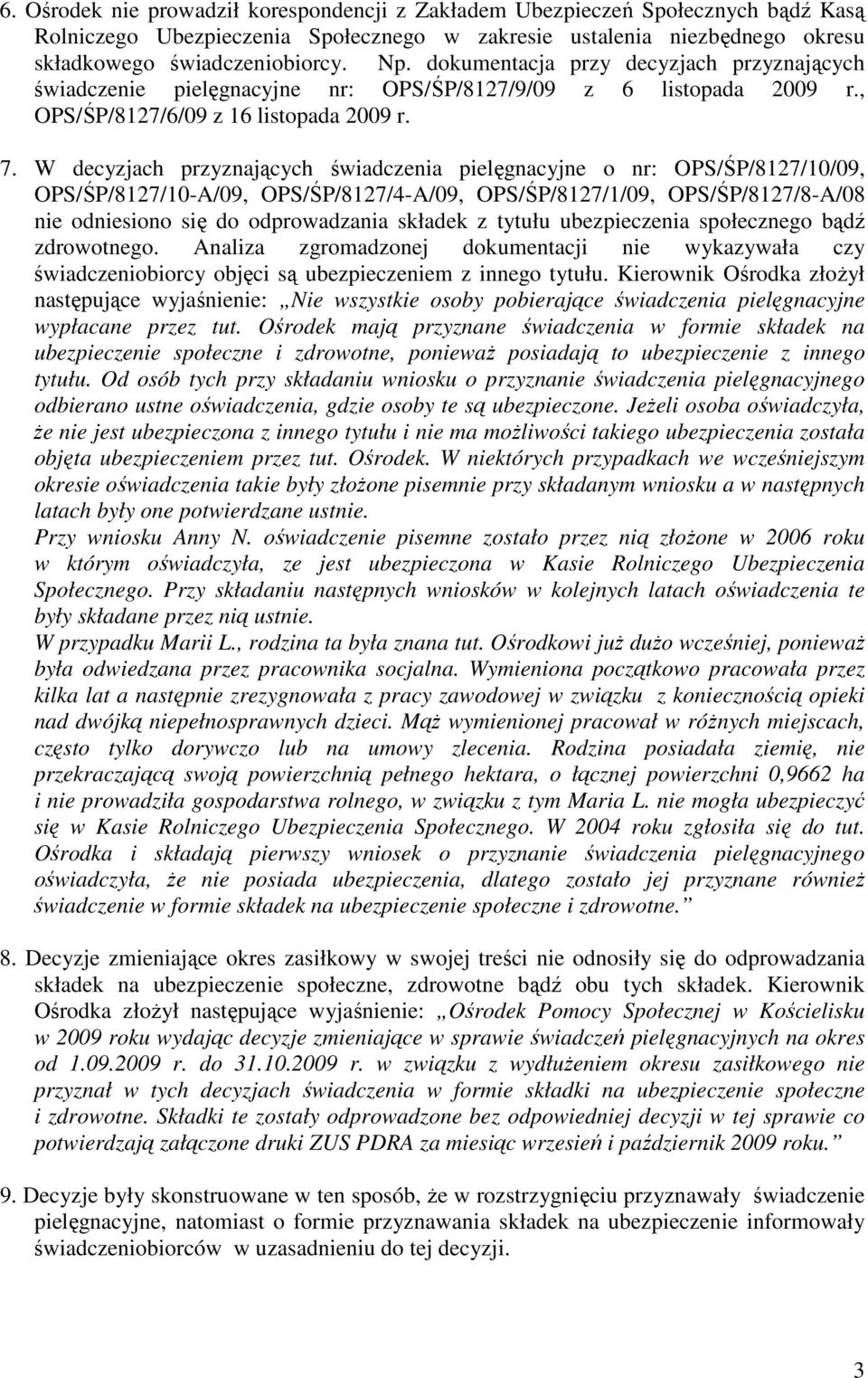 W decyzjach przyznających świadczenia pielęgnacyjne o nr: OPS/ŚP/8127/10/09, OPS/ŚP/8127/10-A/09, OPS/ŚP/8127/4-A/09, OPS/ŚP/8127/1/09, OPS/ŚP/8127/8-A/08 nie odniesiono się do odprowadzania składek