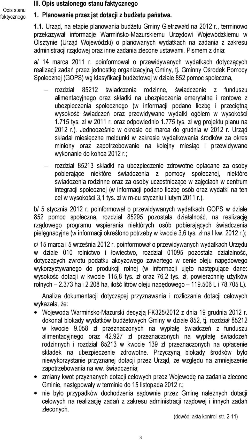 zlecone ustawami. Pismem z dnia: a/ 14 marca 2011 r. poinformował o przewidywanych wydatkach dotyczących realizacji zadań przez jednostkę organizacyjną Gminy, tj.