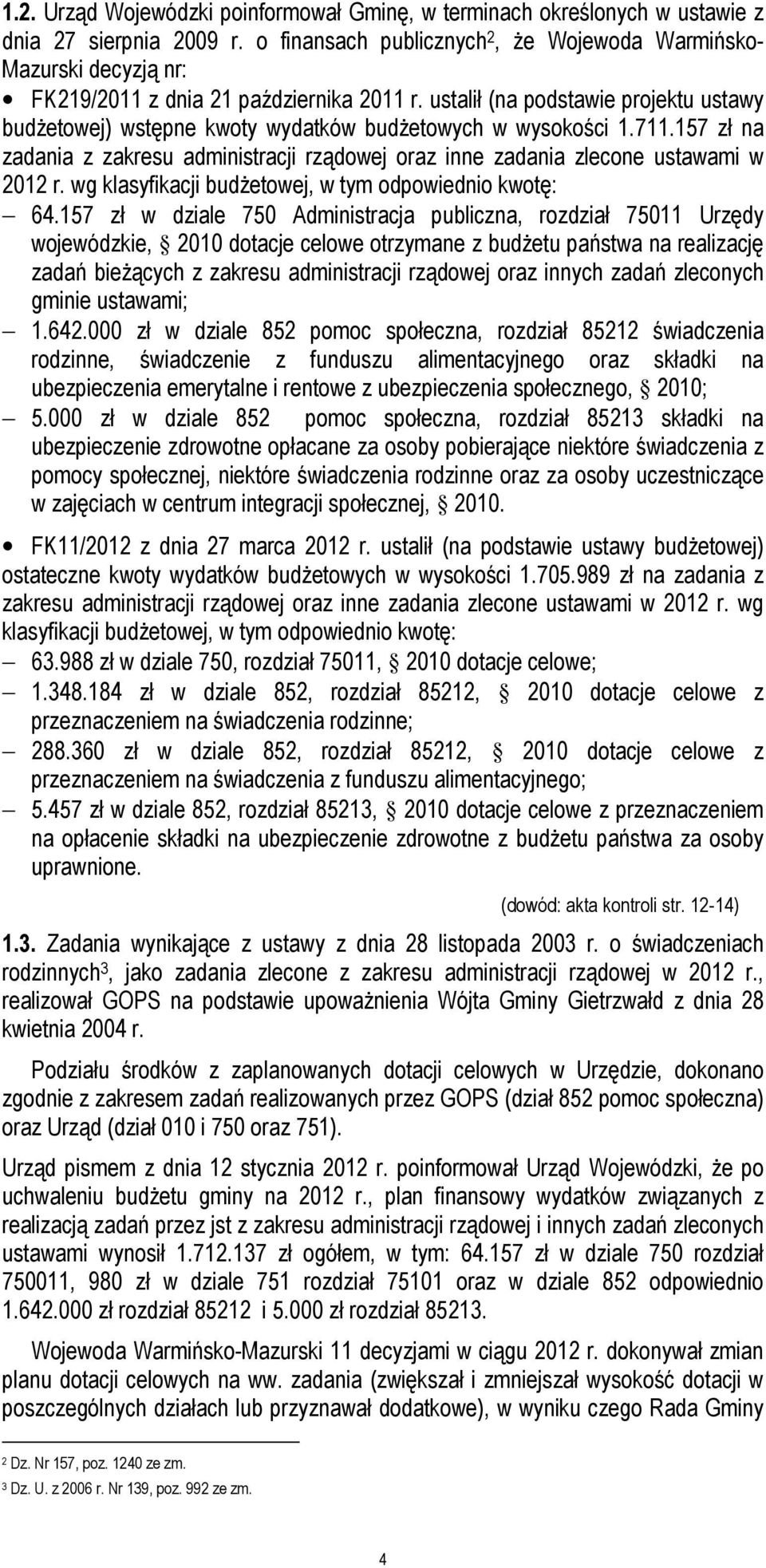 ustalił (na podstawie projektu ustawy budżetowej) wstępne kwoty wydatków budżetowych w wysokości 1.711.157 zł na zadania z zakresu administracji rządowej oraz inne zadania zlecone ustawami w 2012 r.