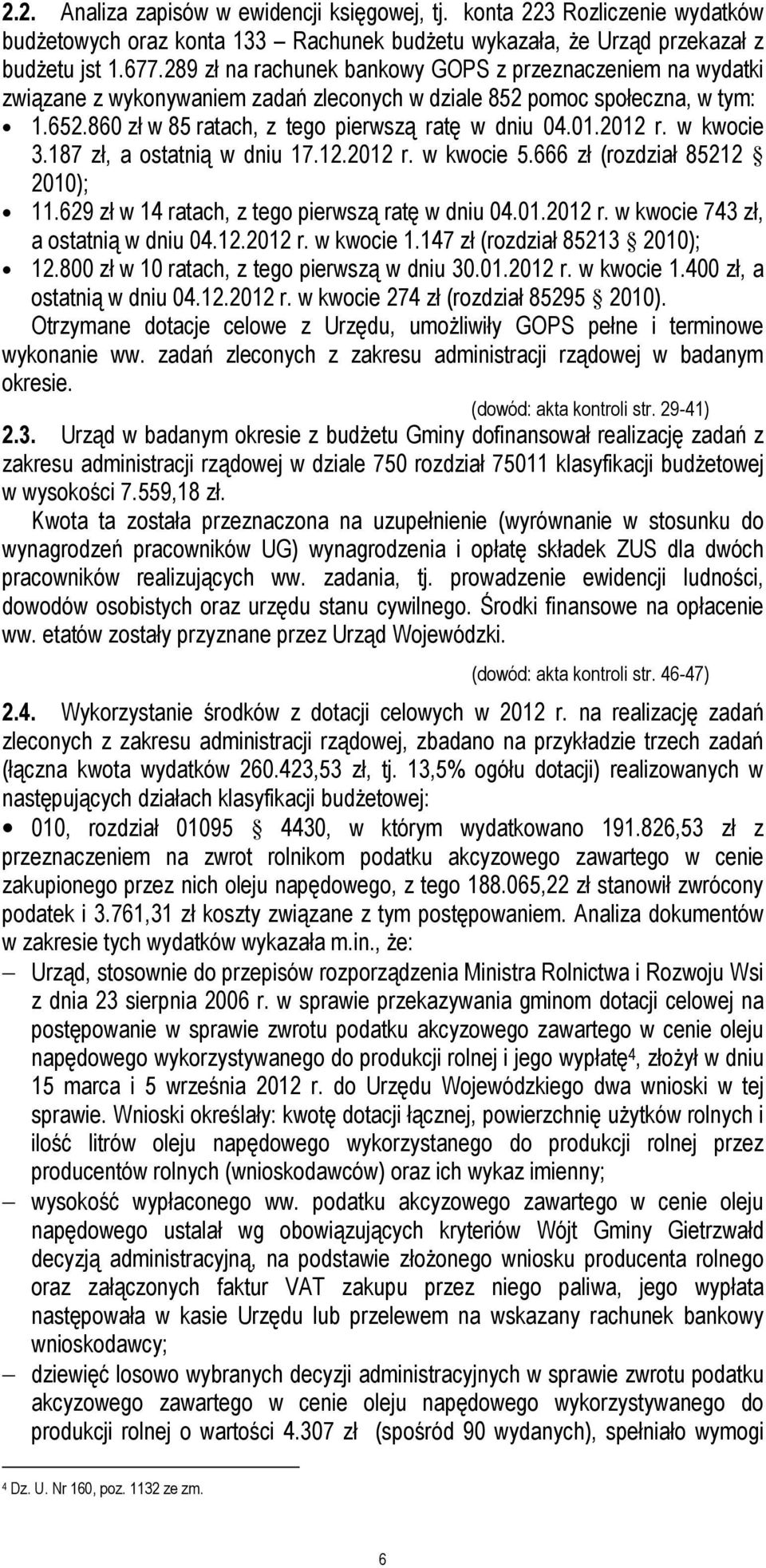 2012 r. w kwocie 3.187 zł, a ostatnią w dniu 17.12.2012 r. w kwocie 5.666 zł (rozdział 85212 2010); 11.629 zł w 14 ratach, z tego pierwszą ratę w dniu 04.01.2012 r. w kwocie 743 zł, a ostatnią w dniu 04.