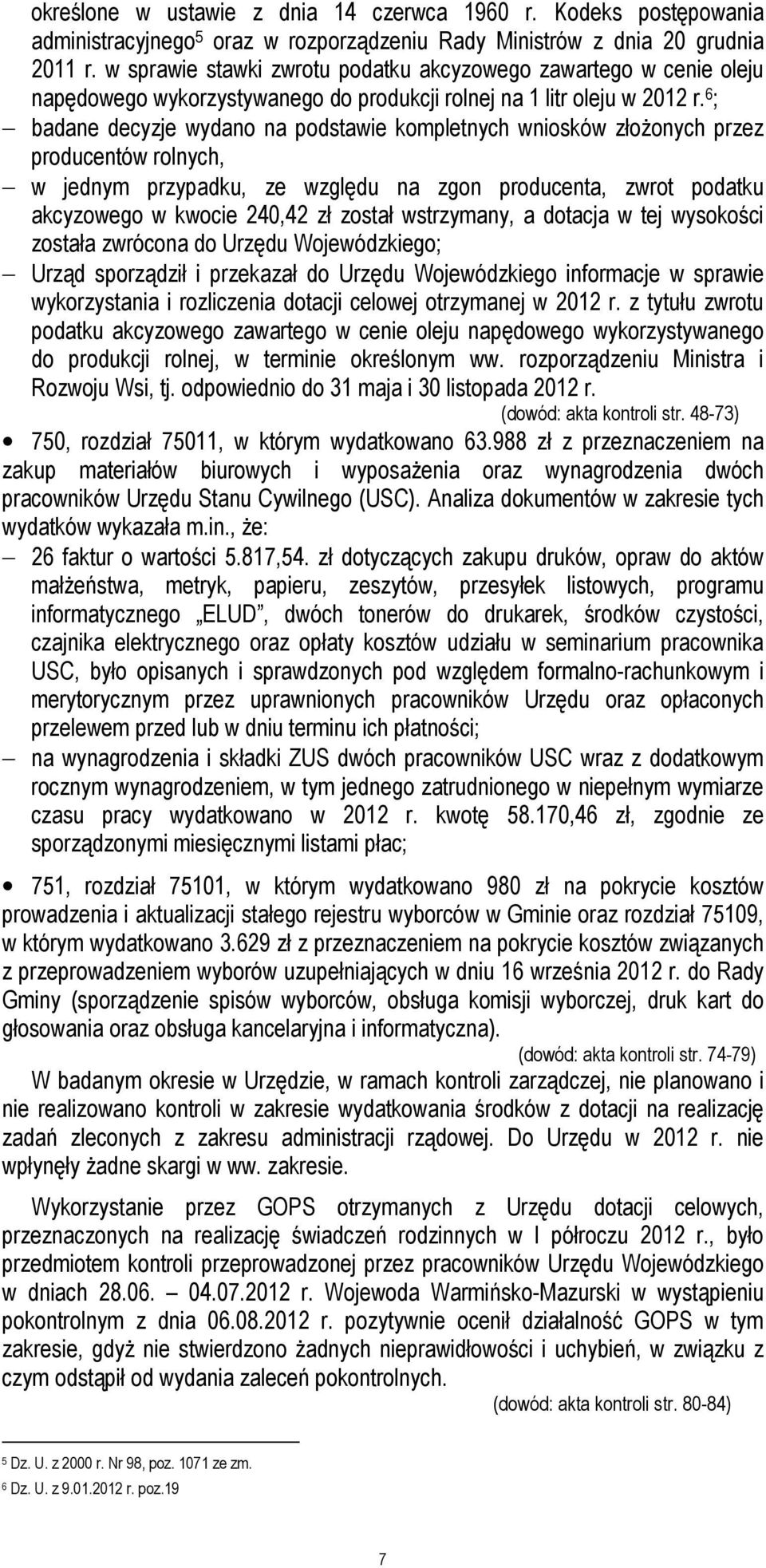 6 ; badane decyzje wydano na podstawie kompletnych wniosków złożonych przez producentów rolnych, w jednym przypadku, ze względu na zgon producenta, zwrot podatku akcyzowego w kwocie 240,42 zł został