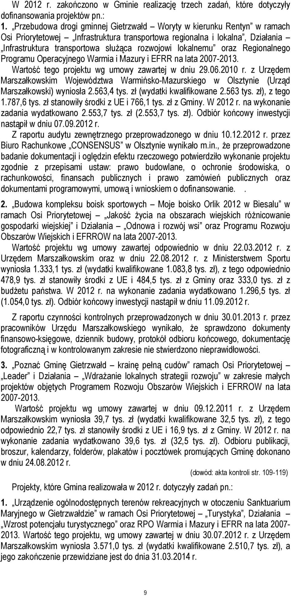 lokalnemu oraz Regionalnego Programu Operacyjnego Warmia i Mazury i EFRR na lata 2007-2013. Wartość tego projektu wg umowy zawartej w dniu 29.06.2010 r.