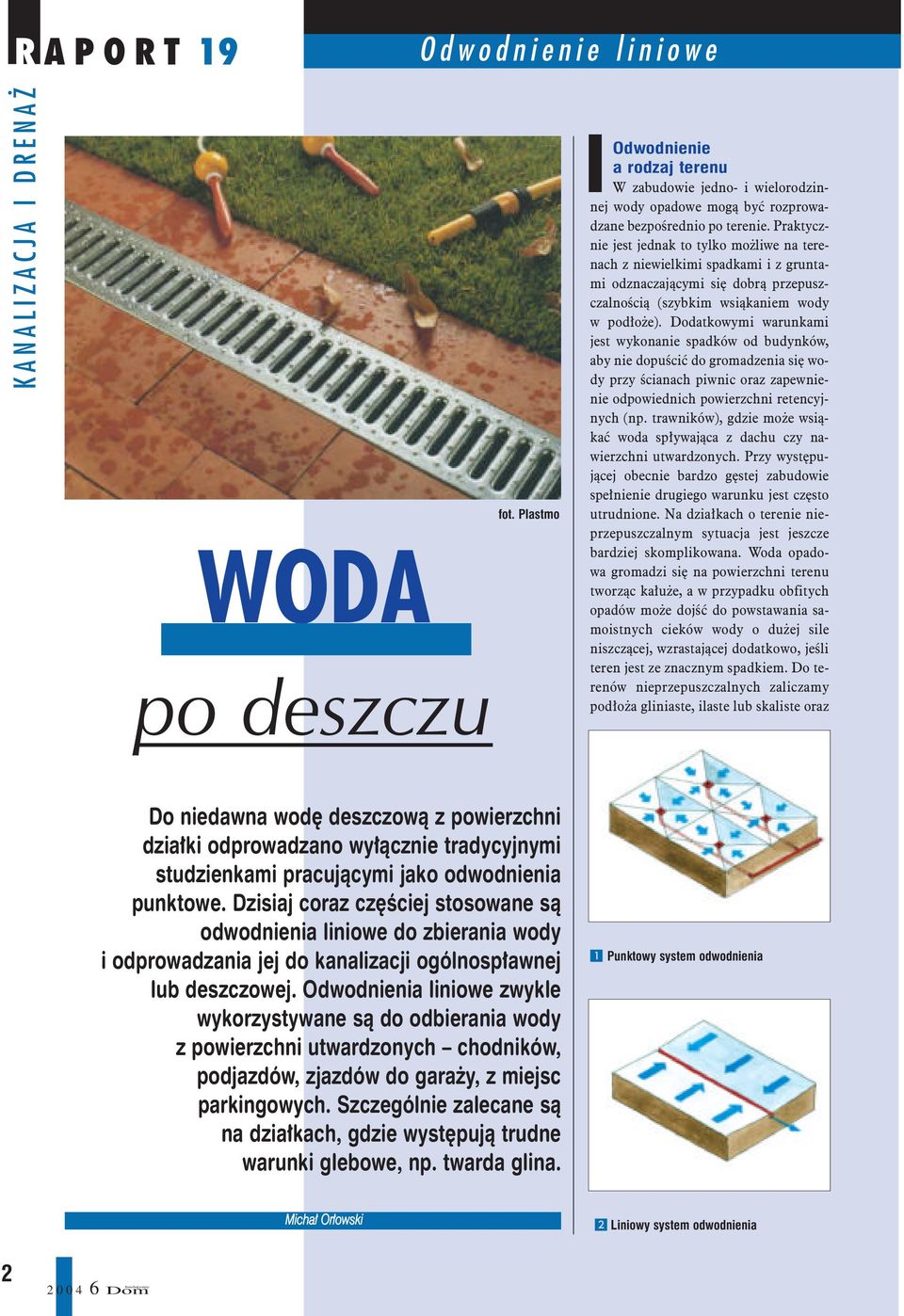 Dodatkowymi warunkami jest wykonanie spadków od budynków, aby nie dopuœciæ do gromadzenia siê wody przy œcianach piwnic oraz zapewnienie odpowiednich powierzchni retencyjnych (np.