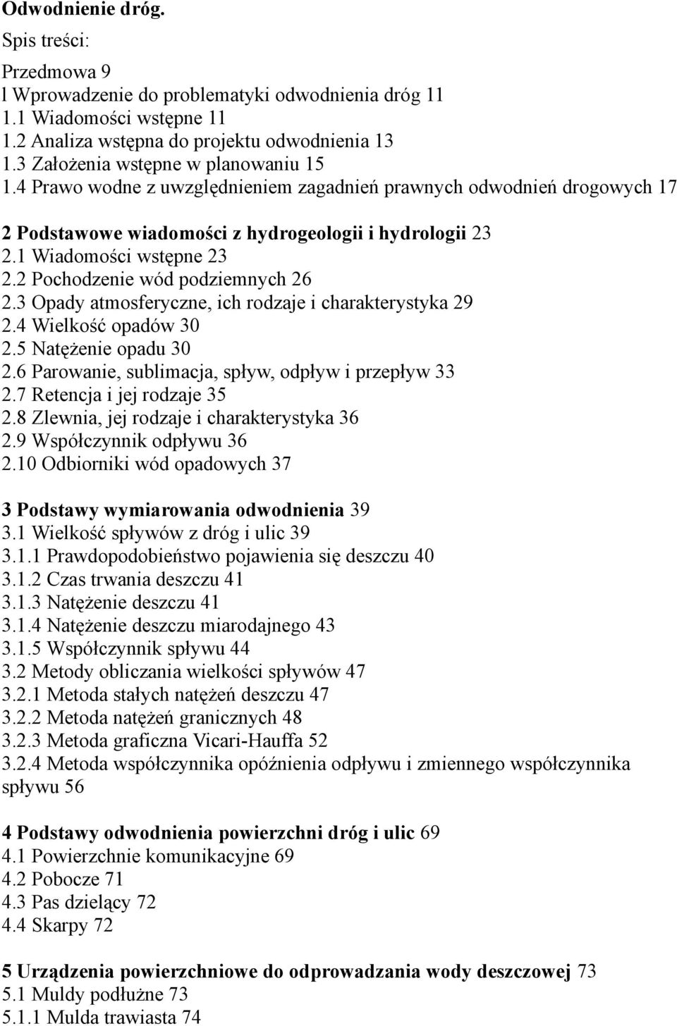 2 Pochodzenie wód podziemnych 26 2.3 Opady atmosferyczne, ich rodzaje i charakterystyka 29 2.4 Wielkość opadów 30 2.5 Natężenie opadu 30 2.6 Parowanie, sublimacja, spływ, odpływ i przepływ 33 2.