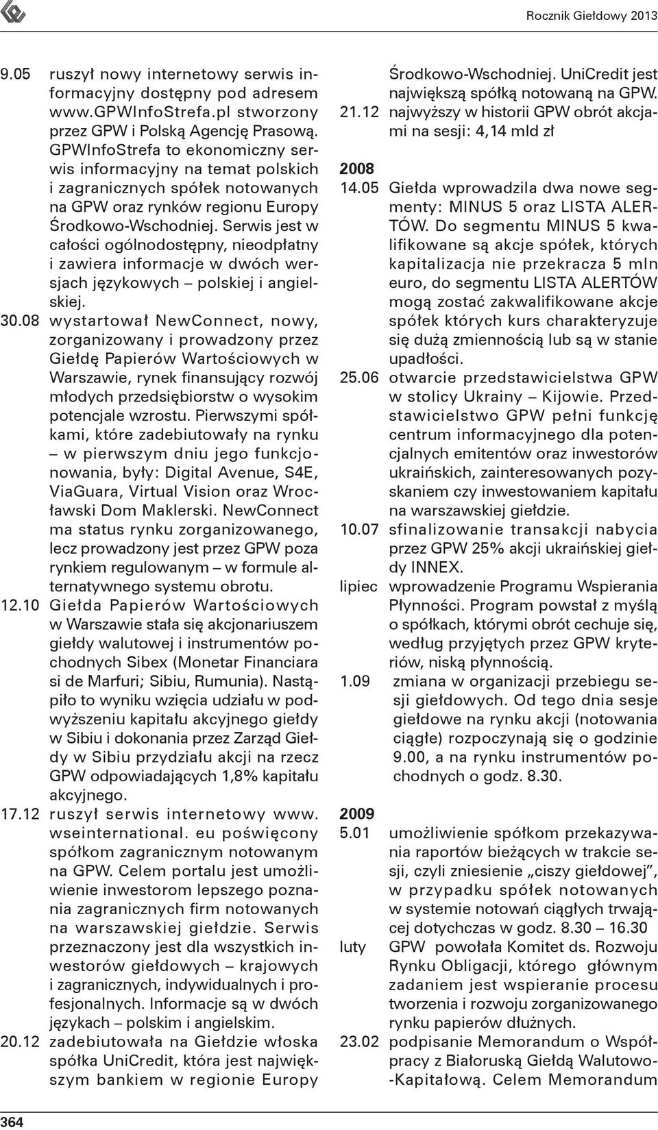 Serwis jest w całości ogólnodostępny, nieodpłatny i zawiera informacje w dwóch wersjach językowych polskiej i angielskiej. 30.