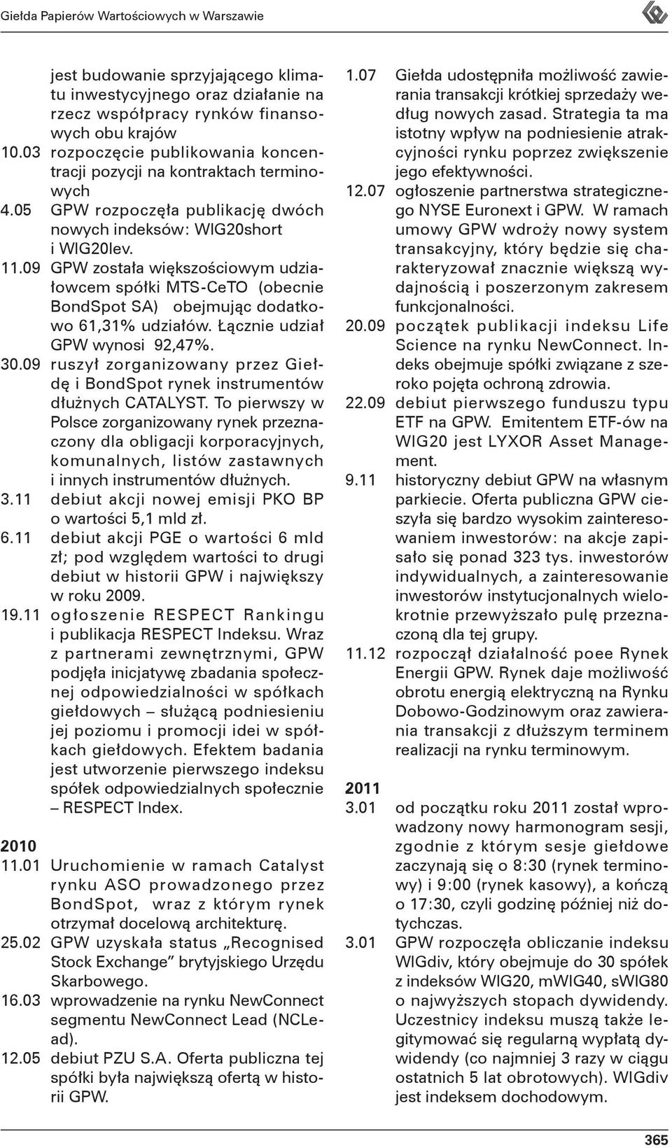 Łącznie udział GPW wynosi 92,47%. 30.09 ruszył zorganizowany przez Giełdę i BondSpot rynek instrumentów dłużnych CATALYST.