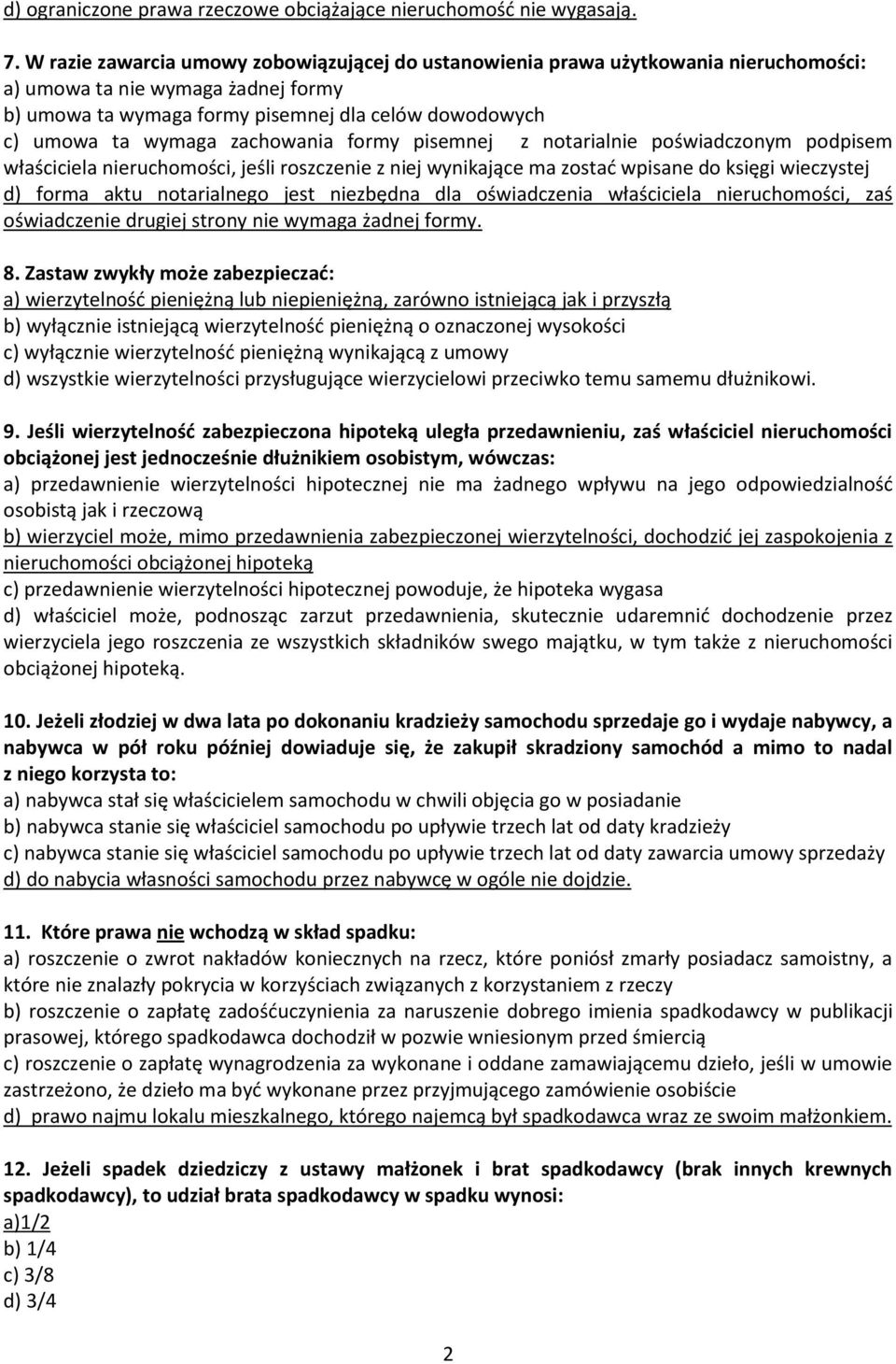 zachowania formy pisemnej z notarialnie poświadczonym podpisem właściciela nieruchomości, jeśli roszczenie z niej wynikające ma zostad wpisane do księgi wieczystej d) forma aktu notarialnego jest