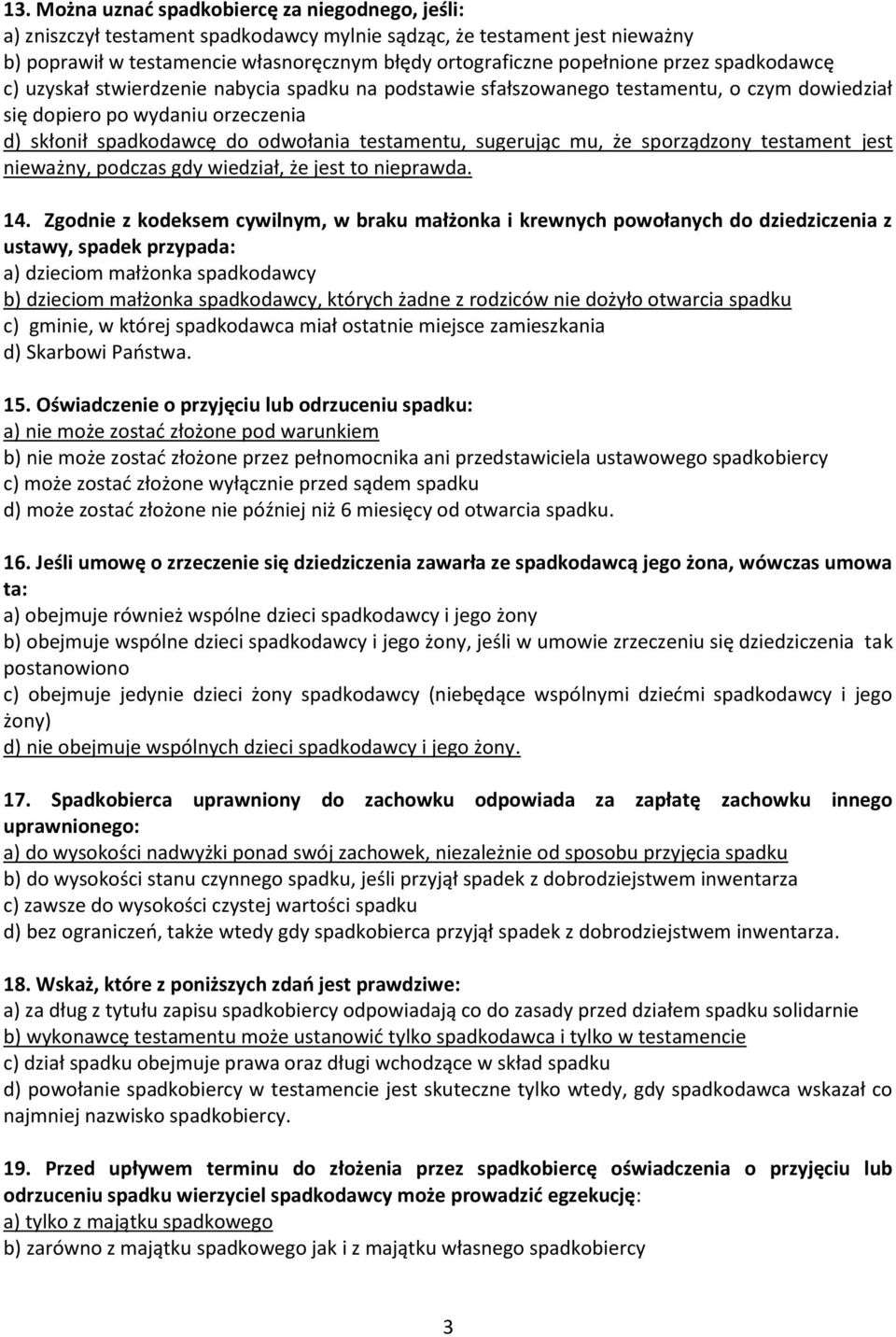 sugerując mu, że sporządzony testament jest nieważny, podczas gdy wiedział, że jest to nieprawda. 14.