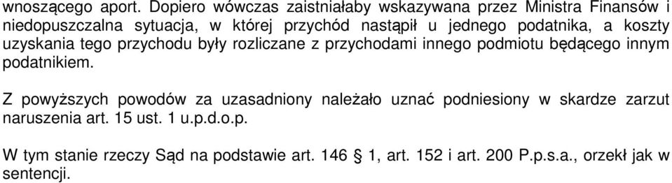 jednego podatnika, a koszty uzyskania tego przychodu były rozliczane z przychodami innego podmiotu będącego innym