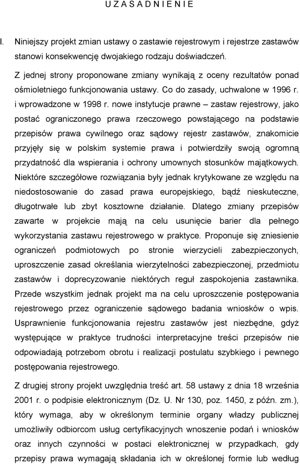 nowe instytucje prawne zastaw rejestrowy, jako postać ograniczonego prawa rzeczowego powstającego na podstawie przepisów prawa cywilnego oraz sądowy rejestr zastawów, znakomicie przyjęły się w