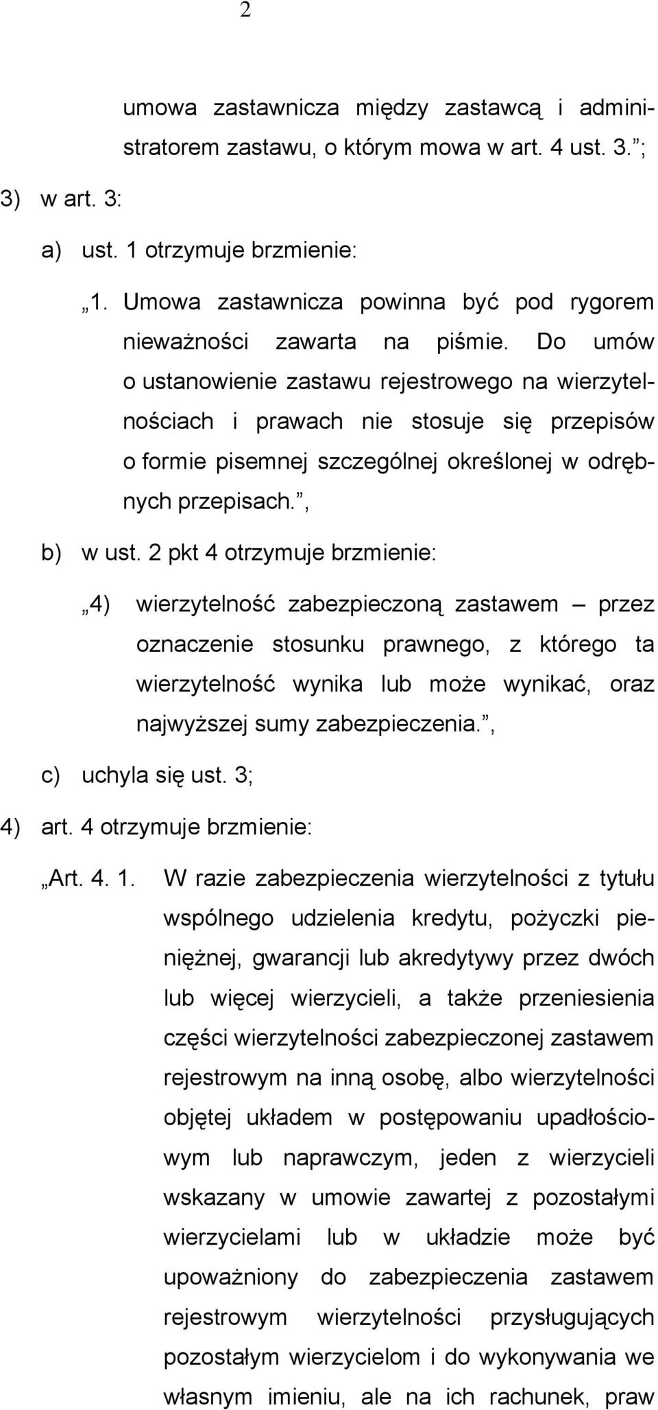 Do umów o ustanowienie zastawu rejestrowego na wierzytelnościach i prawach nie stosuje się przepisów o formie pisemnej szczególnej określonej w odrębnych przepisach., b) w ust.