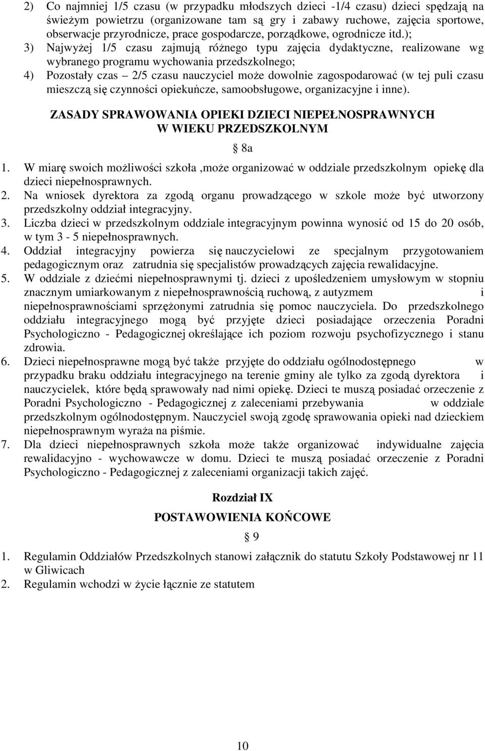); 3) Najwyżej 1/5 czasu zajmują różnego typu zajęcia dydaktyczne, realizowane wg wybranego programu wychowania przedszkolnego; 4) Pozostały czas 2/5 czasu nauczyciel może dowolnie zagospodarować (w