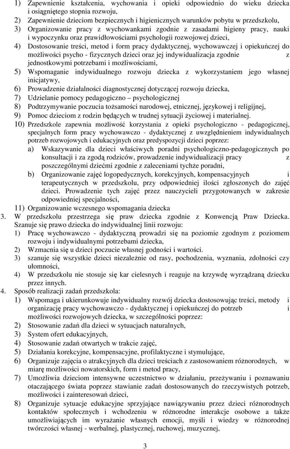 wychowawczej i opiekuńczej do możliwości psycho - fizycznych dzieci oraz jej indywidualizacja zgodnie z jednostkowymi potrzebami i możliwościami, 5) Wspomaganie indywidualnego rozwoju dziecka z