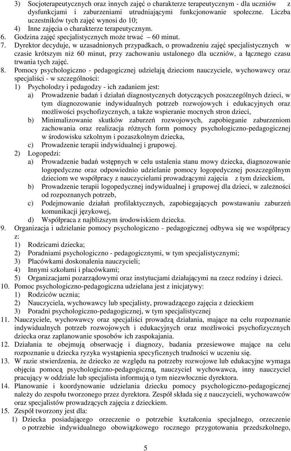 Dyrektor decyduje, w uzasadnionych przypadkach, o prowadzeniu zajęć specjalistycznych w czasie krótszym niż 60 minut, przy zachowaniu ustalonego dla uczniów, a łącznego czasu trwania tych zajęć. 8.