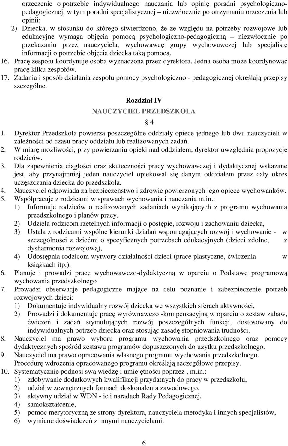 wychowawczej lub specjalistę informacji o potrzebie objęcia dziecka taką pomocą. 16. Pracę zespołu koordynuje osoba wyznaczona przez dyrektora. Jedna osoba może koordynować pracę kilku zespołów. 17.