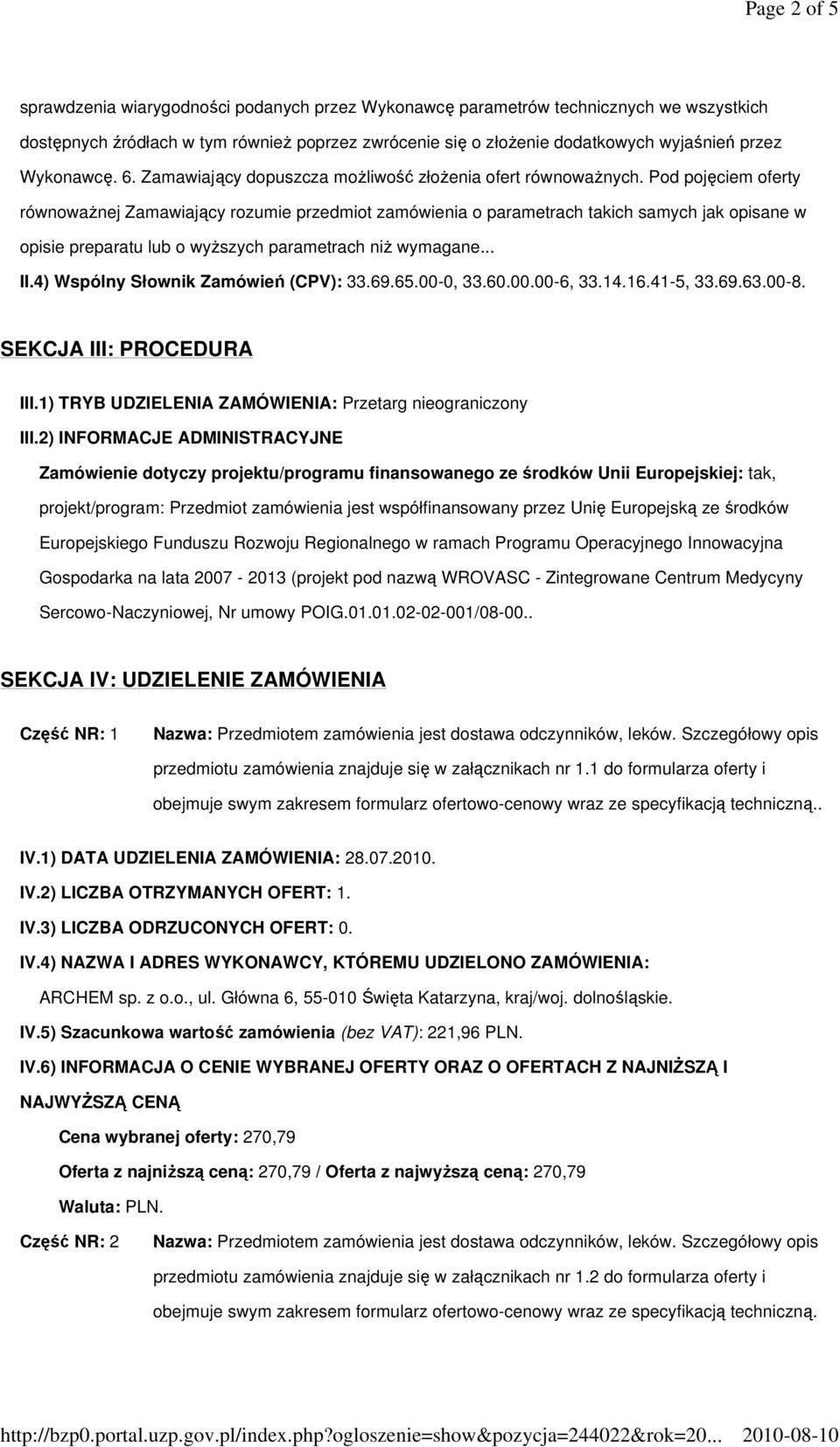 Pod pojęciem oferty równowaŝnej Zamawiający rozumie przedmiot zamówienia o parametrach takich samych jak opisane w opisie preparatu lub o wyŝszych parametrach niŝ wymagane... II.