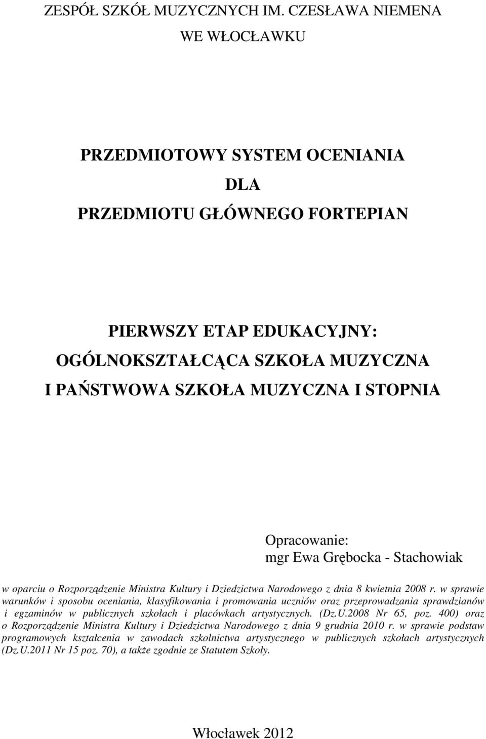 Opracowanie: mgr Ewa Grębocka - Stachowiak w oparciu o Rozporządzenie Ministra Kultury i Dziedzictwa Narodowego z dnia 8 kwietnia 2008 r.