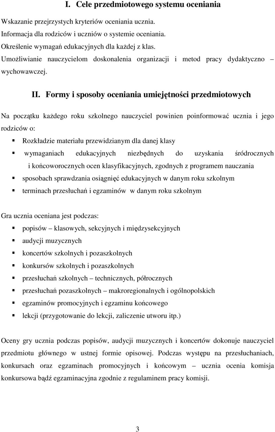 Formy i sposoby oceniania umiejętności przedmiotowych Na początku kaŝdego roku szkolnego nauczyciel powinien poinformować ucznia i jego rodziców o: Rozkładzie materiału przewidzianym dla danej klasy