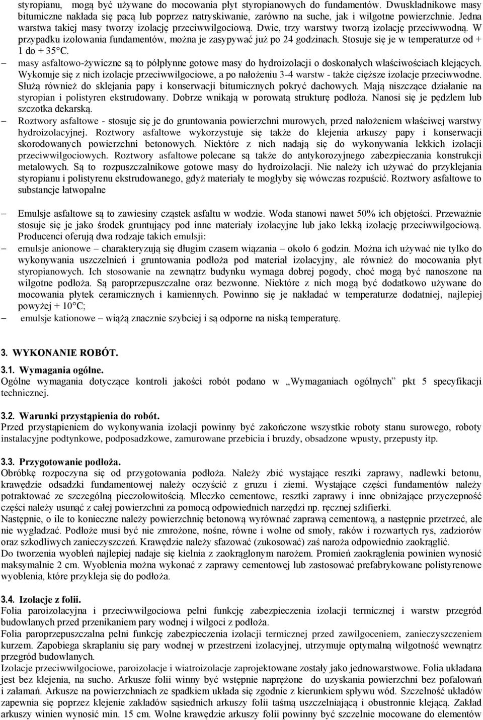 Stosuje się je w temperaturze od + 1 do + 35 C. masy asfaltowo-żywiczne są to półpłynne gotowe masy do hydroizolacji o doskonałych właściwościach klejących.