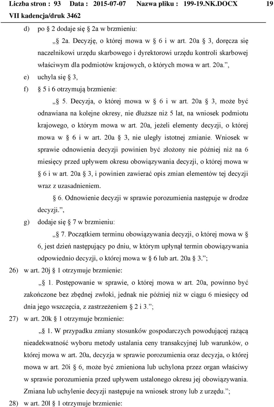 , e) uchyla się 3, f) 5 i 6 otrzymują brzmienie: 5. Decyzja, o której mowa w 6 i w art.