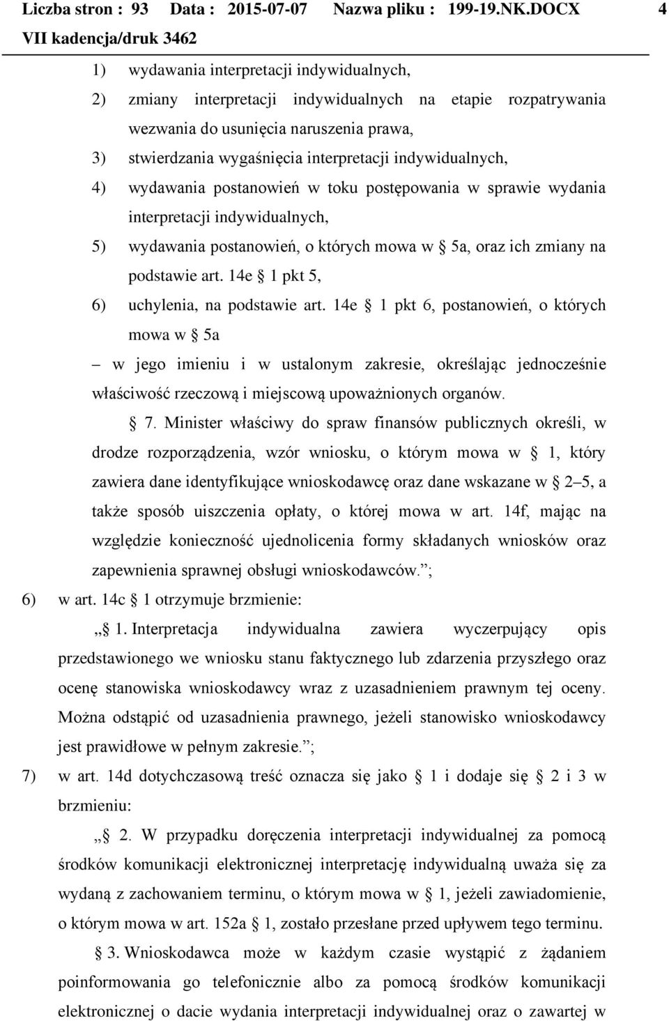 indywidualnych, 4) wydawania postanowień w toku postępowania w sprawie wydania interpretacji indywidualnych, 5) wydawania postanowień, o których mowa w 5a, oraz ich zmiany na podstawie art.